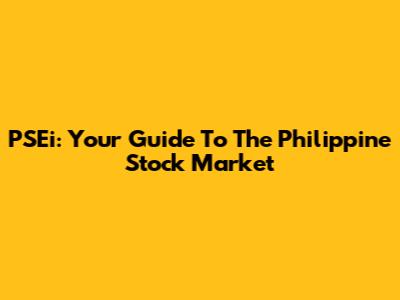 PSEi: Your Guide To The Philippine Stock Market