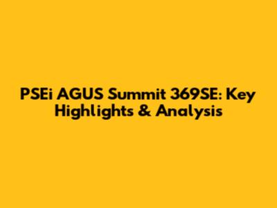 PSEi AGUS Summit 369SE: Key Highlights & Analysis