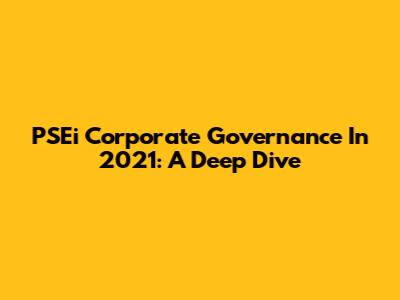 PSEi Corporate Governance In 2021: A Deep Dive