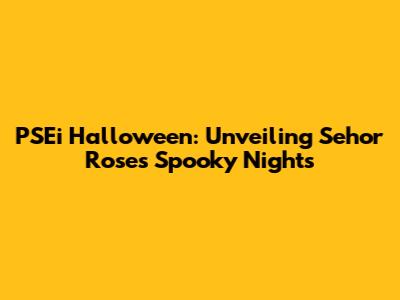 PSEi Halloween: Unveiling Sehor Rose's Spooky Nights