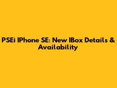 PSEi IPhone SE: New IBox Details & Availability