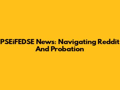 PSEiFEDSE News: Navigating Reddit And Probation