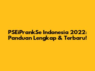 PSEiPrankSe Indonesia 2022: Panduan Lengkap & Terbaru!