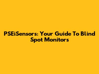PSEiSensors: Your Guide To Blind Spot Monitors