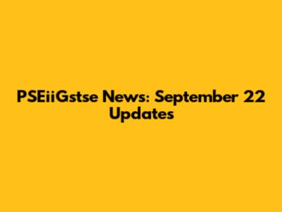 PSEiiGstse News: September 22 Updates