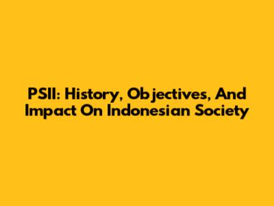 PSII: History, Objectives, And Impact On Indonesian Society