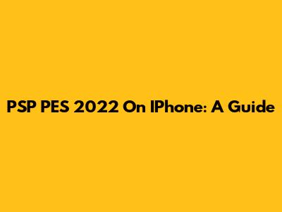 PSP PES 2022 On IPhone: A Guide