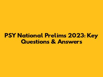 PSY National Prelims 2023: Key Questions & Answers