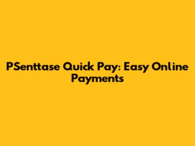 PSenttase Quick Pay: Easy Online Payments