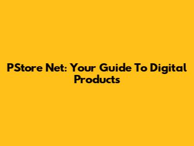 PStore Net: Your Guide To Digital Products