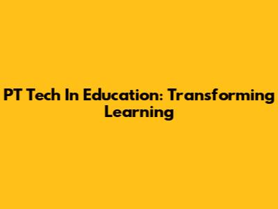 PT Tech In Education: Transforming Learning