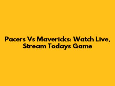 Pacers Vs Mavericks: Watch Live, Stream Today's Game