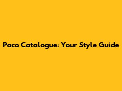 Paco Catalogue: Your Style Guide