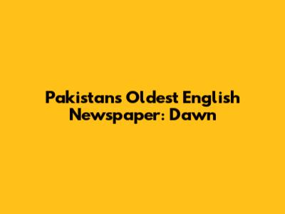 Pakistan's Oldest English Newspaper: Dawn