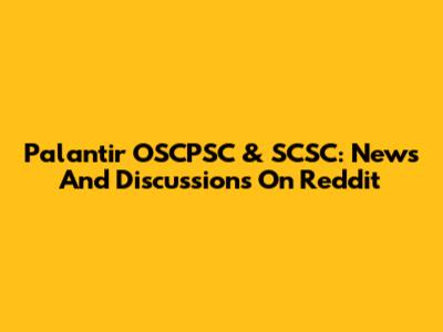 Palantir OSCPSC & SCSC: News And Discussions On Reddit