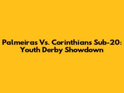 Palmeiras Vs. Corinthians Sub-20: Youth Derby Showdown