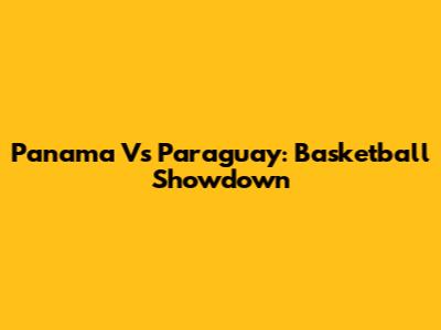 Panama Vs Paraguay: Basketball Showdown