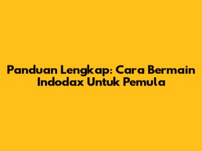 Panduan Lengkap: Cara Bermain Indodax Untuk Pemula