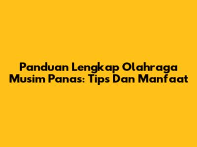 Panduan Lengkap Olahraga Musim Panas: Tips Dan Manfaat