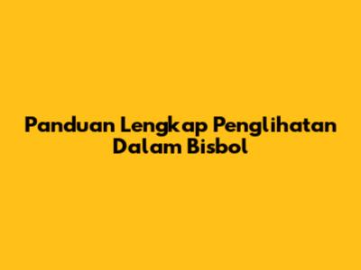 Panduan Lengkap Penglihatan Dalam Bisbol