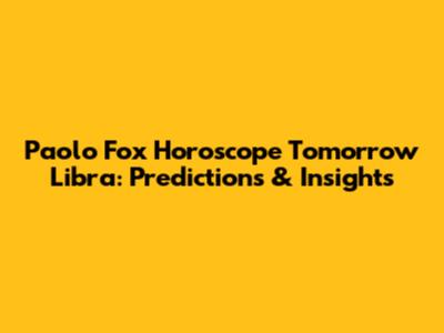 Paolo Fox Horoscope Tomorrow Libra: Predictions & Insights