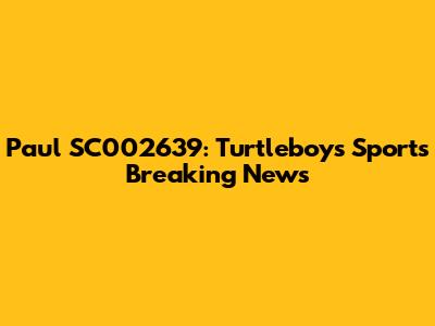 Paul SC002639: Turtleboys Sports Breaking News