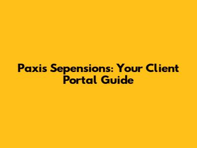 Paxis Sepensions: Your Client Portal Guide