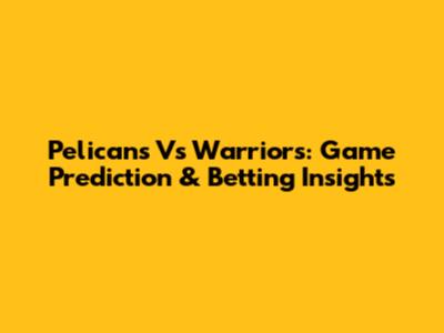 Pelicans Vs Warriors: Game Prediction & Betting Insights