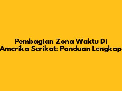Pembagian Zona Waktu Di Amerika Serikat: Panduan Lengkap