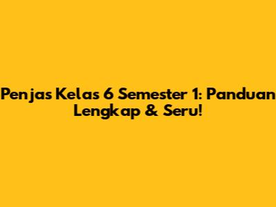 Penjas Kelas 6 Semester 1: Panduan Lengkap & Seru!