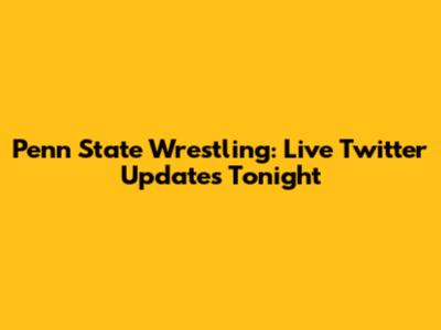 Penn State Wrestling: Live Twitter Updates Tonight