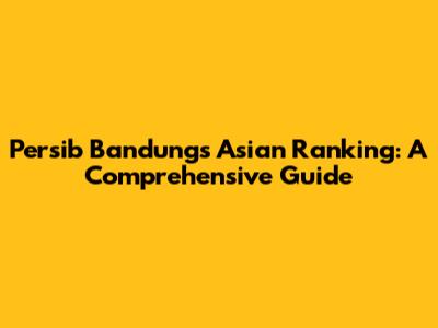 Persib Bandung's Asian Ranking: A Comprehensive Guide