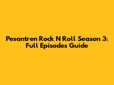 Pesantren Rock N Roll Season 3: Full Episodes Guide