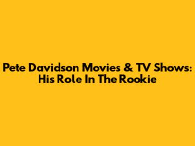 Pete Davidson Movies & TV Shows: His Role In The Rookie
