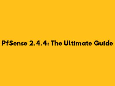 PfSense 2.4.4: The Ultimate Guide