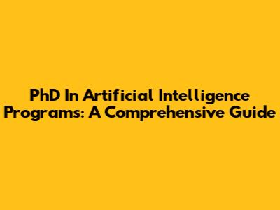 PhD In Artificial Intelligence Programs: A Comprehensive Guide