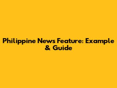 Philippine News Feature: Example & Guide