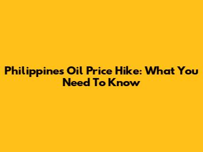 Philippines Oil Price Hike: What You Need To Know
