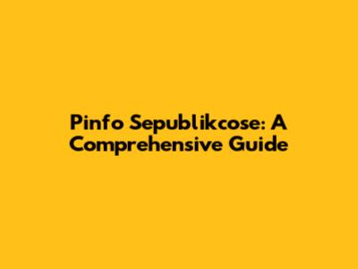 Pinfo Sepublikcose: A Comprehensive Guide