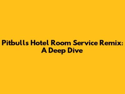 Pitbull's 'Hotel Room Service' Remix: A Deep Dive