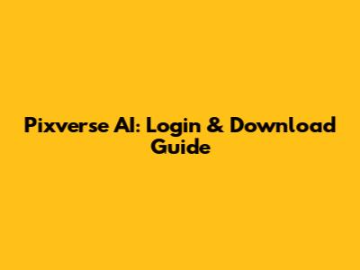 Pixverse AI: Login & Download Guide