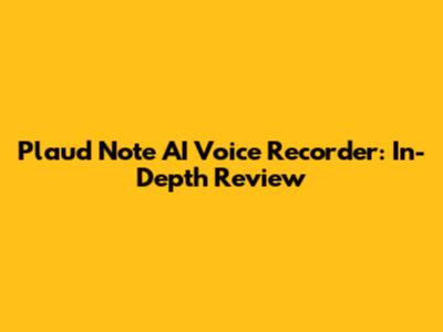 Plaud Note AI Voice Recorder: In-Depth Review