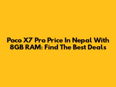 Poco X7 Pro Price In Nepal With 8GB RAM: Find The Best Deals