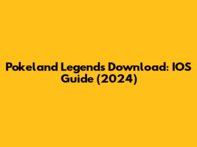 Pokeland Legends Download: IOS Guide (2024)
