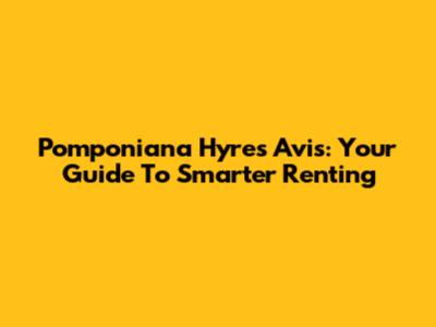 Pomponiana Hyres Avis: Your Guide To Smarter Renting