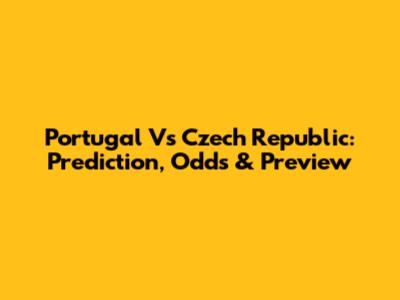 Portugal Vs Czech Republic: Prediction, Odds & Preview