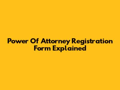 Power Of Attorney Registration Form Explained