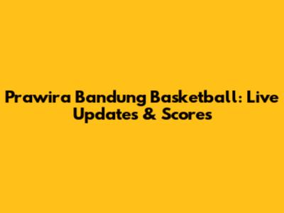 Prawira Bandung Basketball: Live Updates & Scores