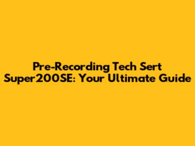 Pre-Recording Tech Sert Super200SE: Your Ultimate Guide