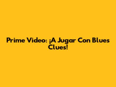 Prime Video: ¡A Jugar Con Blue's Clues!